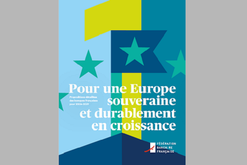 Pour une Europe souveraine et durablement en croissance : propositions des banques françaises pour 2024-2029